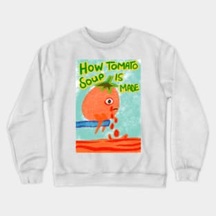 How tomato soup is made Crewneck Sweatshirt